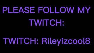 TWITCH: Rileyizcool8