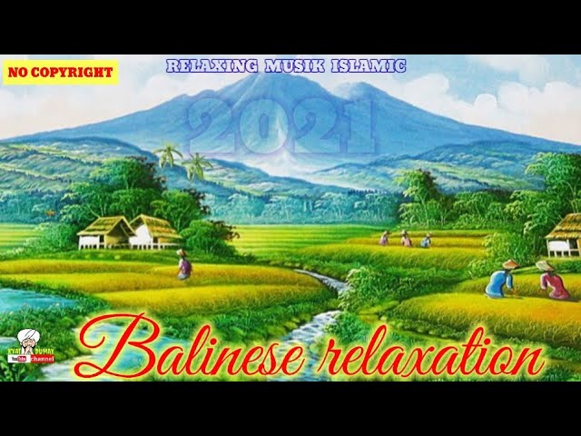 BALINESE RELAXATION | ISLAMIC RELAXING MUSIC 2021 | موسيقى إسلامية هادئة || @Kyai DUMAY class=