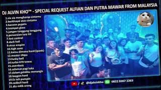 DJ ALVIN KHO™ - FULL BASS DUGEM SPECIAL REQUEST ALFIAN DAN PUTRA MAWAR FROM MALAYSIA