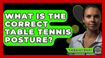 What Is The Correct Table Tennis Posture? - The Racket Xpert
