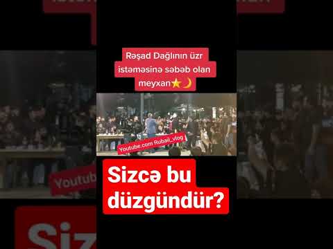 Rəşad Dağlının Üzür İstəməyinə Səbəb Olan Video...!!!!