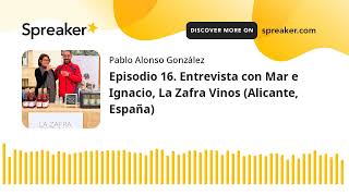 Vino al Natural. Episodio 16. Entrevista con Mar e Ignacio, La Zafra Vinos (Alicante, España)