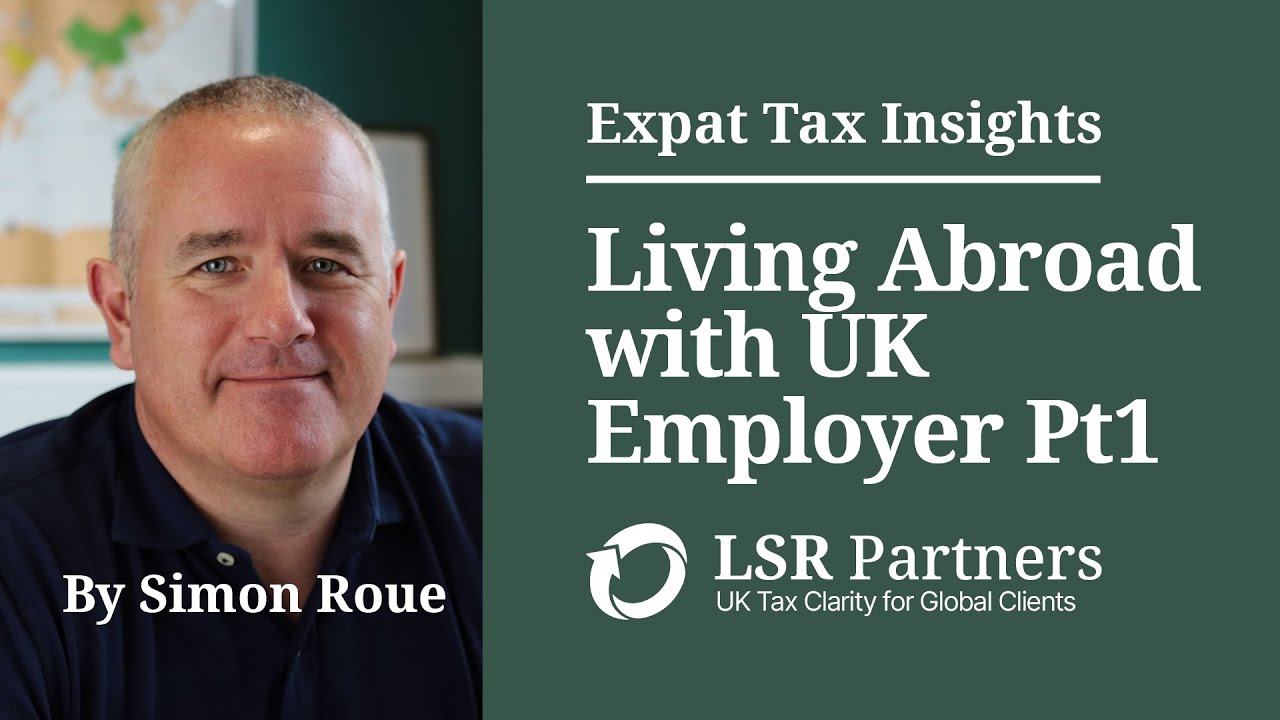 Living Abroad with a UK Employer? Here's What Happens to Your Taxes (Pt 1)