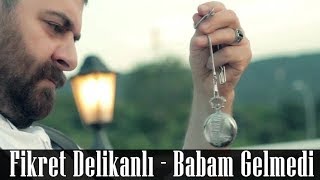 Fikret Delikanlı - Babam Gelmedi (Klip) HD