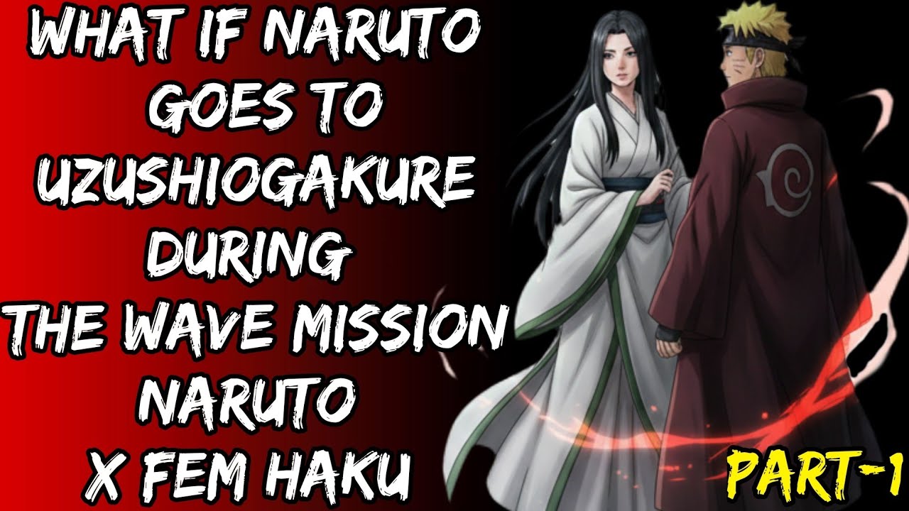 What If Naruto Goes To Uzushiogakure During The Wave Mission Naruto XFem Haku Part/1@Uzumkaiuniverse