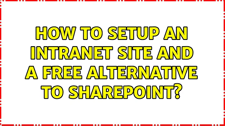 How to setup an Intranet site and a FREE alternative to Sharepoint? (13 Solutions!!)