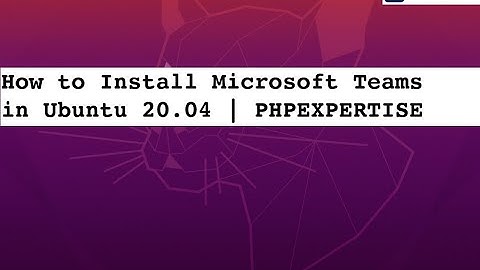 How to Install Microsoft Teams on Ubuntu 20.04 | PHPEXPERTISE