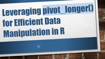 Leveraging pivot_longer() for Efficient Data Manipulation in R