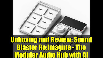 Unboxing and Review: Sound Blaster Re:Imagine - The Modular Audio Hub with AI