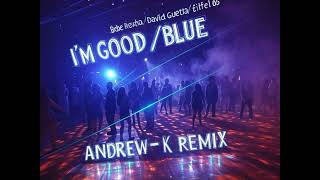 💥 Bebe Rexha / David Guetta / Eifel 65 / Andrew-K💥 I'M GOOD / BLUE / 2in1 FULL REMIX 2025'🔥