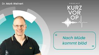 Kurz vor OP #70: Nach müde kommt blöd - Dr. Mark Weinert | OPED Podcast