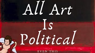 All Art is Political, Even Rothko