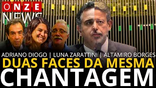 Onze News | Duas faces da mesma chantagem, com Luna Zarattini, Adriano Diogo e Altamiro Borges