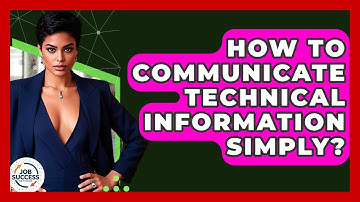 How To Communicate Technical Information Simply? - Job Success Network