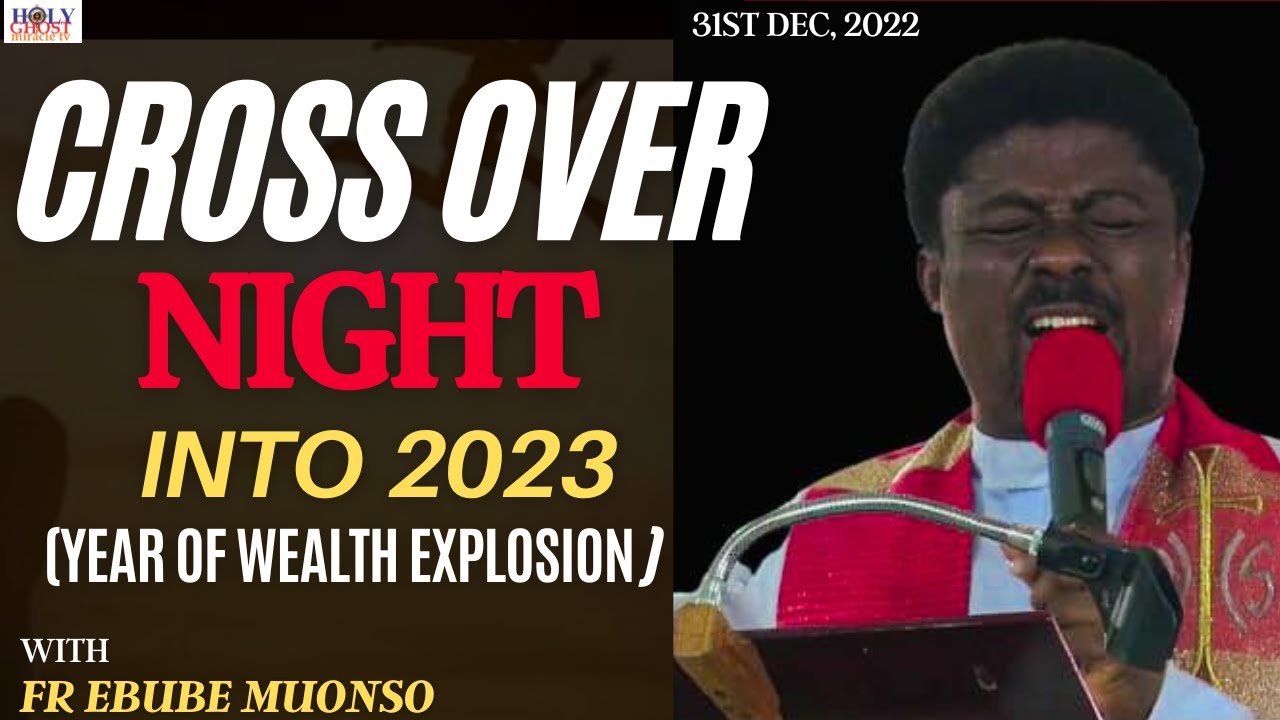 CROSSOVER NIGHT EXPERIENCE INTO THE YEAR 2023 WITH FR EBUBE MUONSO. 31ST DECEMBER, 2022.