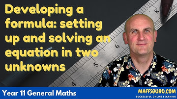 Developing a formula: setting up and solving an equation in two unknowns | Year 11 General Maths
