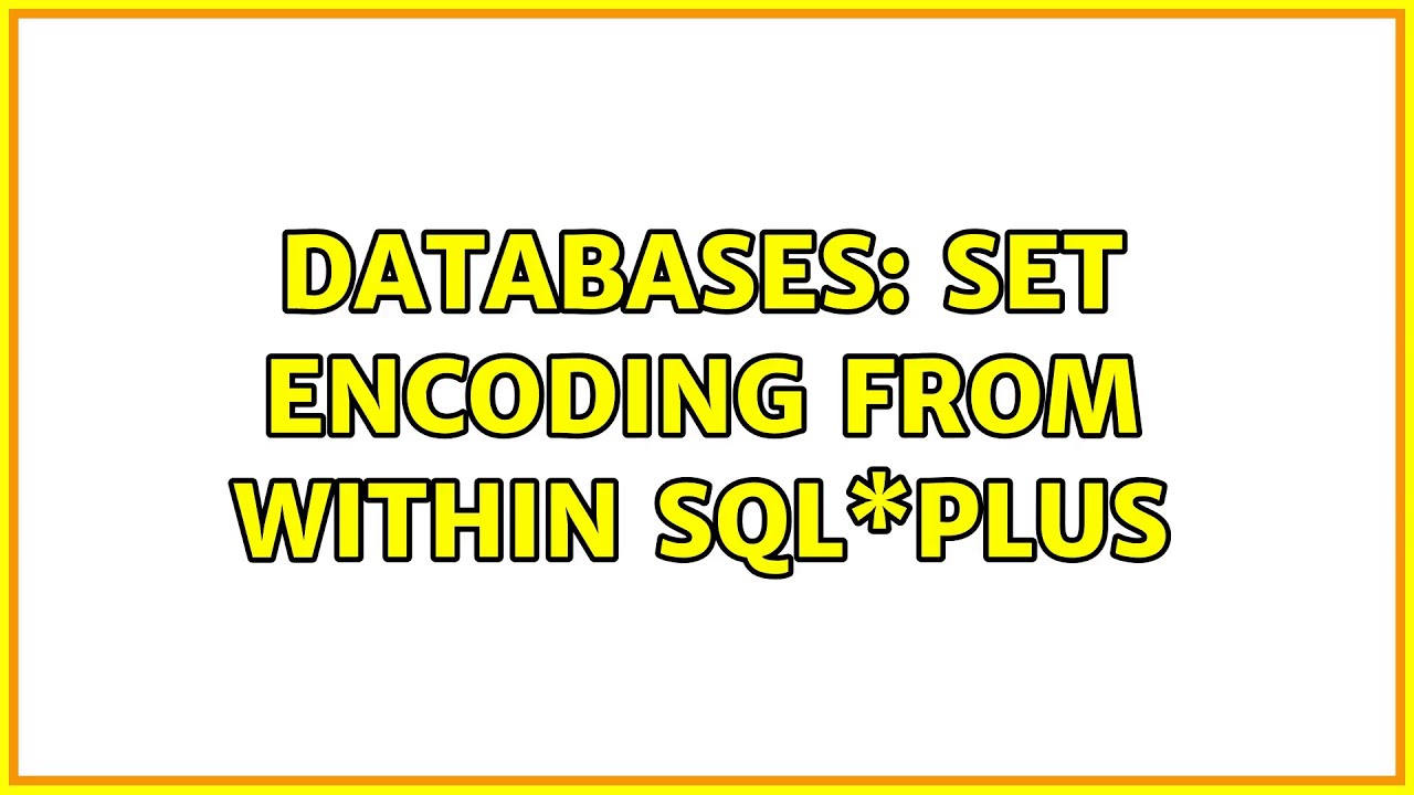 Databases: Set encoding from within SQL\*Plus - YouTube