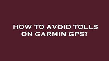 How to avoid tolls on garmin gps?