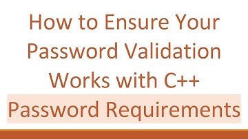 How to Ensure Your Password Validation Works with C++ Password Requirements