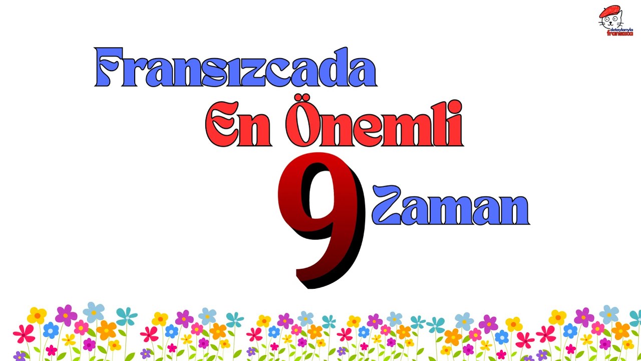 Fransızcada Bilmeniz Gereken 9 Zaman | Özet Açıklamalar ve Örnekler