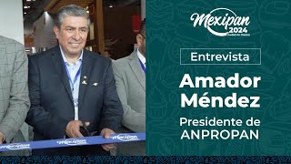 Entrevista A Amador Méndez, Presidente De Anpropan, Mexipan 2024