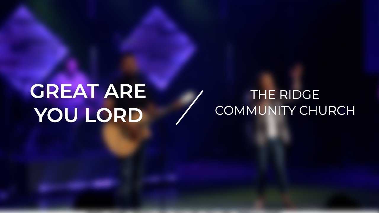 Great Are You Lord | The Ridge Community Church - YouTube