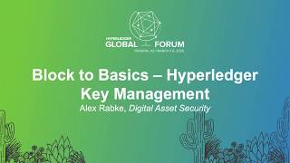 Block to Basics – Hyperledger Key Management - Alex Rabke, Digital Asset Security, Unbound Tech