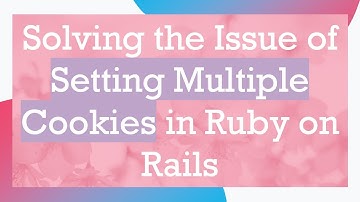Solving the Issue of Setting Multiple Cookies in Ruby on Rails