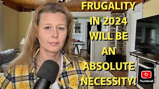 EXTREME FRUGALITY IN 2024 WILL BE NECESSARY!