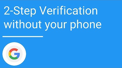 Use 2-Step Verification to sign in to Google without your phone