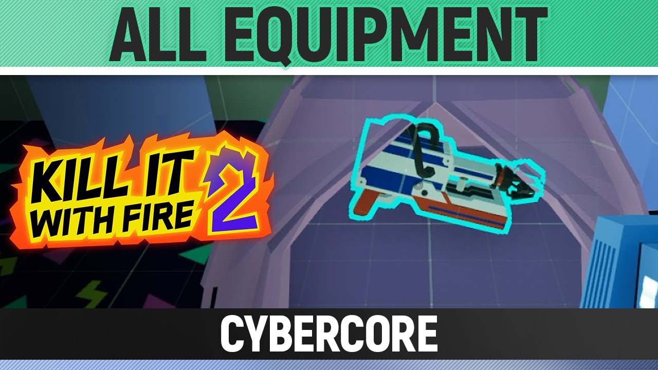 Kill It With Fire 2 - All Equipment - Cybercore - YouTube