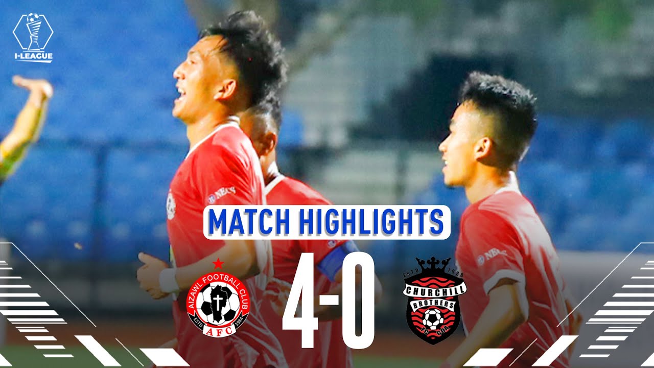 Aizawl FC 4-0 Churchill Brothers FC | I-League 2023-24 | Full Highlights