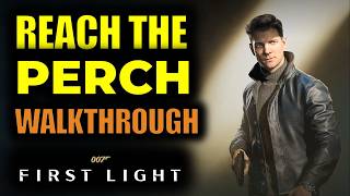 Reach the Perch Full Walkthrough | 007 First Light (James Bond)