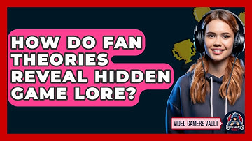 How Do Fan Theories Reveal Hidden Game Lore? - Video Gamers Vault