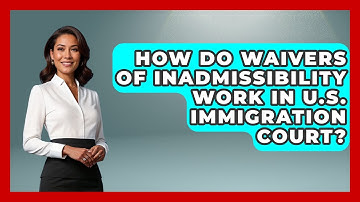 How Do Waivers Of Inadmissibility Work In U.S. Immigration Court? - Middle East Migraters