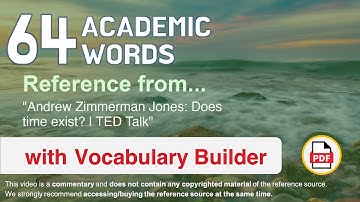 64 Academic Words Ref from "Andrew Zimmerman Jones: Does time exist? | TED Talk"