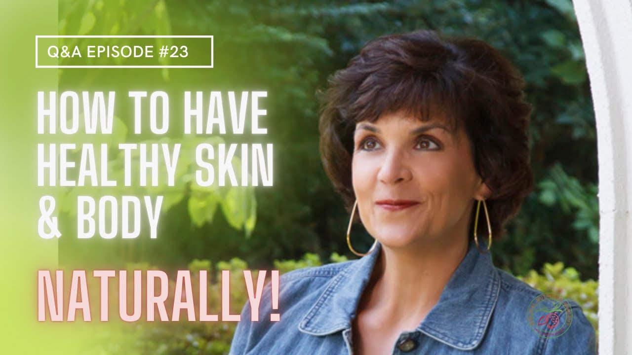 How to Achieve Healthy Skin & Body | Q&A 23: Biblical Nutrition