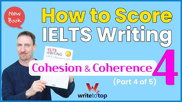 How IELTS Writing Is Scored  (Part 4 of 5): Cohesion & Coherence