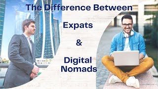 The Difference Between Expats and Digital Nomads - Is there a Difference?
