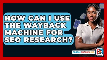 How Can I Use The Wayback Machine For SEO Research? - SearchEnginesHub.com