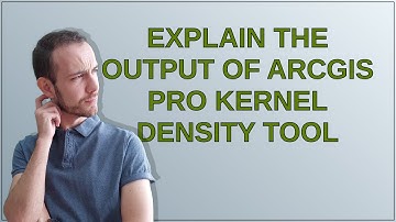 Explain the output of ArcGIS Pro Kernel Density tool