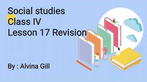 Class 4, Social Studies, Chapter 17, Revision by Alvina Gill