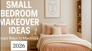 Small Bedroom Makeover Ideas | Smart Ways to Maximize Space 2026