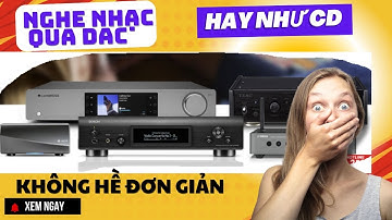 Bỏ CD Để Dùng DAC Nghe Nhạc Số Liệu Có Nên Hay Không ?