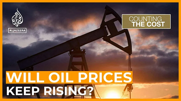 Will oil prices keep rising, and how will that affect inflation? | Counting the Cost - DayDayNews