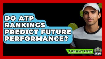 Do ATP Rankings Predict Future Performance? - The Racket Xpert