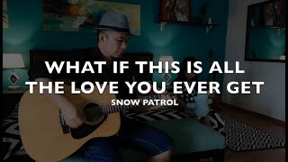 What If This Is All The Love You Ever Get - Snow Patrol (acoustic cover)