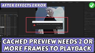 cached preview needs 2 or more frames to playback Fix After Effects