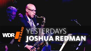Joshua Redman feat. by WDR BIG BAND    Yesterdays