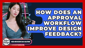 How Does An Approval Workflow Improve Design Feedback? - Video And Design Saas Solutions